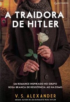 Imagem de TRAIDORA DE HITLER, A - UM ROMANDE INSPIRADO NO GRUPO ROSA BRANCA DE RESISTENCIA AO NAZISMO
