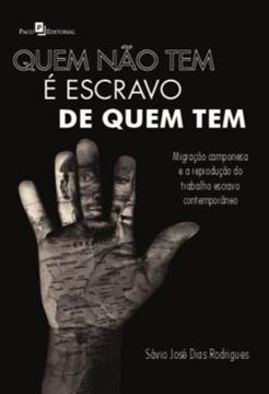 Imagem de QUEM NAO TEM E ESCRAVO DE QUEM TEM - MIGRACAO CAMPONESA E A REPRODUCAO DO TRABALHO ESCRAVO CONTEMPORANEO