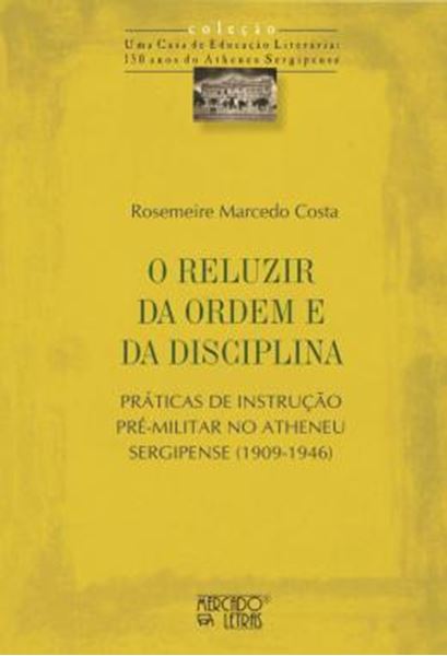 Picture of O RELUZIR DA ORDEM E DA DISCIPLINA - PRATICAS DE INSTRUCAO PRE-MILITAR NO ATHENEU SERGIPENSE (1909-1946)