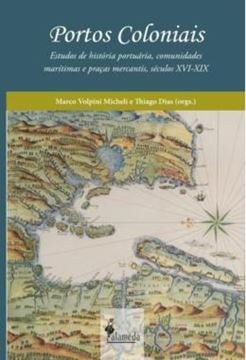 Imagem de PORTOS COLONIAIS - ESTUDOS DE HISTORIA PORTUARIA, COMUNIDADES MARITIMAS E PRACAS MERCANTIS, SECULOS XVI-XIX
