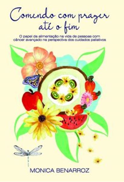 Picture of COMENDO COM PRAZER ATE O FIM - O PAPEL DA ALIMENTACAO NA VIDA DE PESSOAS COM CANCER AVANCADO NA PERSPECTIVA DOS CUIDADOS PALIATIVOS