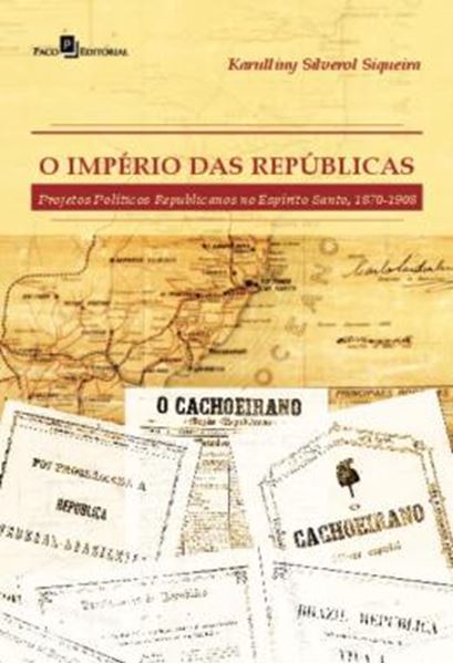 Picture of O IMPERIO DAS REPUBLICAS - PROJETOS POLITICOS REPUBLICANOS NO ESPIRITO SANTO (1870-1908)