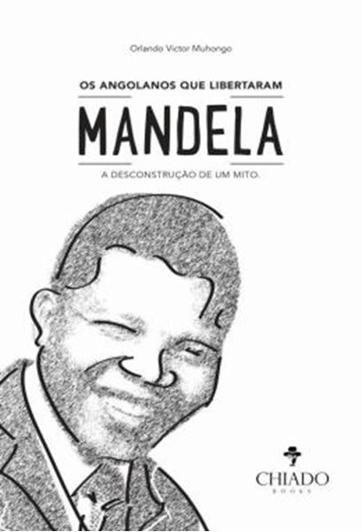 Picture of OS ANGOLANOS QUE LIBERTARAM MANDELA - A DESCONSTRUCAO DE UM MITO