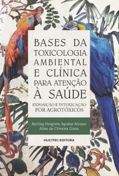 Imagem de BASES DE TOXICOLOGIA AMBIENTAL E CLINICA PARA ATENCAO A SAUDE: EXPOSICAO E INTOXICACAO POR AGROTOXICOS