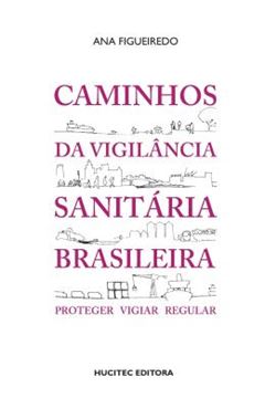Imagem de CAMINHOS DA VIGILANCIA SANITARIA BRASILEIRA: PROTEGER, VIGIAR, REGULAR
