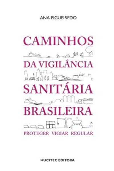 Picture of CAMINHOS DA VIGILANCIA SANITARIA BRASILEIRA: PROTEGER, VIGIAR, REGULAR