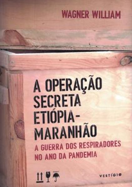 Picture of A OPERACAO SECRETA ETIOPIA-MARANHAO - A GUERRA DOS RESPIRADORES NO ANO DA PANDEMIA