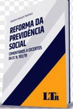 Imagem de REFORMA DA PREVIDENCIA SOCIAL - COMENTARIOS E EXCERTOS DA ECN 103/19