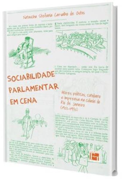 Picture of SOCIABILIDADE PARLAMENTAR EM CENA - ATORES POLITICOS, COTIDIANO E IMPRENSA NA CIDADE DO RIO DE JANEIRO (1902-1930)