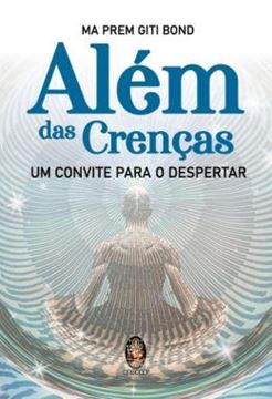 Imagem de ALEM DAS CRENCAS - UM CONVITE PARA O DESPERTAR
