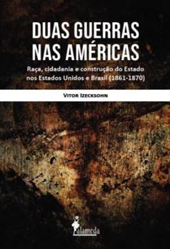 Imagem de DUAS GUERRAS NA AMERICA - RACA, CIDADANIA E CONSTRUCAO DO ESTADO NOS ESTADOS UNIDOS E BRASIL (1861–1870)
