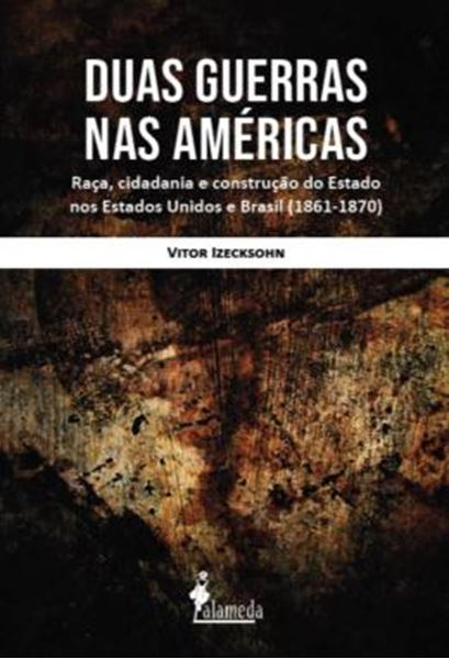 Picture of DUAS GUERRAS NA AMERICA - RACA, CIDADANIA E CONSTRUCAO DO ESTADO NOS ESTADOS UNIDOS E BRASIL (1861–1870)