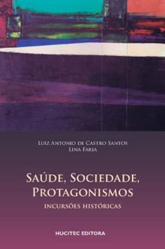 Imagem de SAUDE, SOCIEDADE, PROTAGONISMOS : INCURSOES HISTORICAS