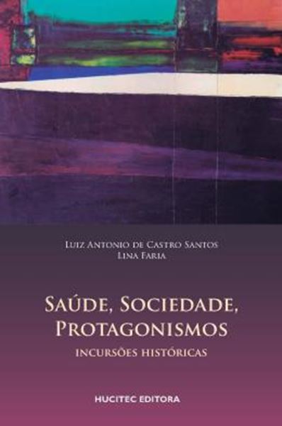 Picture of SAUDE, SOCIEDADE, PROTAGONISMOS : INCURSOES HISTORICAS