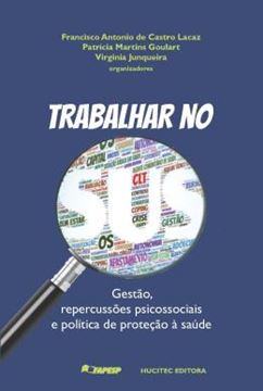 Imagem de TRABALHAR NO SUS : GESTAO, REPERCUSSOES PSICOSSOCIAIS E POLITICA DE PROTECAO A SAUDE