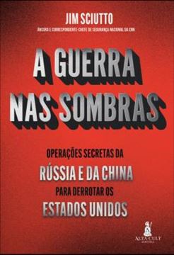 Imagem de A GUERRA NAS SOMBRAS - OPERACOES SECRETAS DA RUSSIA E DA CHINA PARA DERROTAR OS ESTADOS UNIDOS