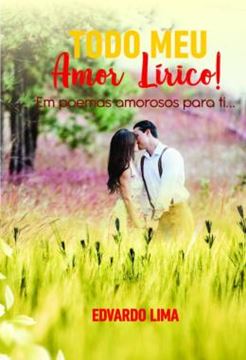 Imagem de TODO MEU AMOR LIRICO! - EM POEMAS AMOROSOS PARA TI...