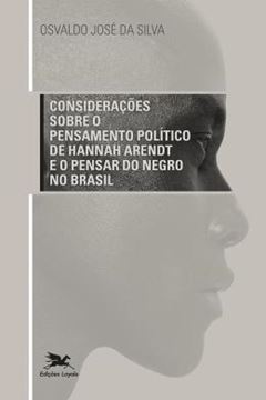 Imagem de CONSIDERACOES SOBRE O PENSAMENTO POLITICO DE HANNAH ARENDT E O PENSAR DO NEGRO NO BRASIL