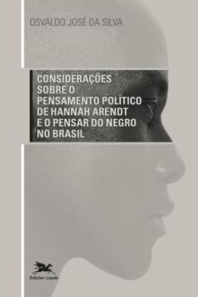 Picture of CONSIDERACOES SOBRE O PENSAMENTO POLITICO DE HANNAH ARENDT E O PENSAR DO NEGRO NO BRASIL