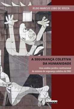 Imagem de A SEGURANCA COLETIVA DA HUMANIDADE - UMA ANALISE JURIDICO-INSTITUCIONAL DO SISTEMA DE SEGURANCA COLETIVA DA ONU