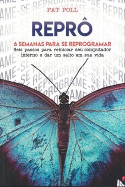 Picture of REPRO - 6 SEMANAS PARA SE REPROGRAMAR - SEIS PASSOS PARA REINICIAR SEU COMPUTADOR INTERNO E DAR UM SALTO EM SUA VIDA