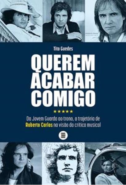 Picture of QUEREM ACABAR COMIGO - DA JOVEM GUARDA AO TRONO, A TRAJETORIA DE ROBERTO CARLOS NA VISAO DA CRITICA MUSICAL
