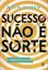 Imagem de SUCESSO NAO E SORTE - SEIS PASSOS SIMPLES PARA ATINGIR QUALQUER OBJETIVO