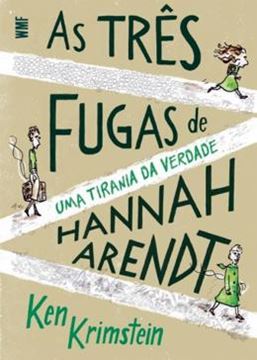 Imagem de TRES FUGAS DE HANNAH ARENDT, AS- UMA TIRANIA DE VERDADE
