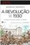 Imagem de REVOLUCAO DE 1930, A- O CONFLITO QUE MUDOU O BRASIL