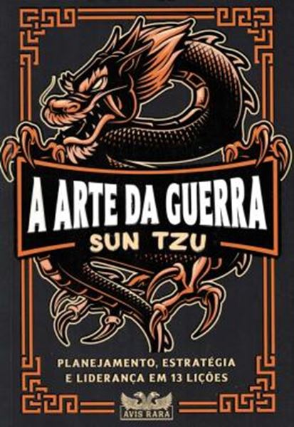 Picture of A ARTE DA GUERRA - PLANEJAMENTO, ESTRATEGIA E LIDERANCA EM 13 LICOES