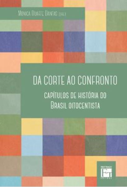 Picture of DA CORTE AO CONFRONTO - CAPITULOS DE HISTORIA DO BRASIL OITOCENTISTA