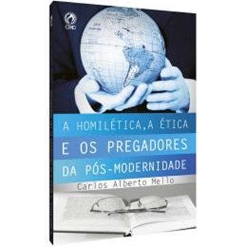 Imagem de A HOMILETICA, A ETICA E OS PREGADORES DA POS MODERNIDADE