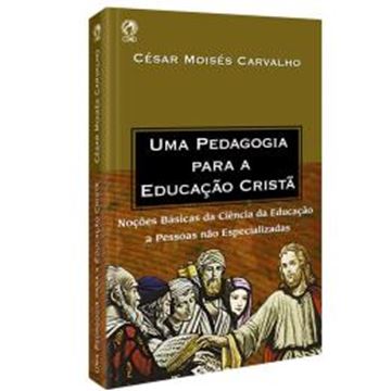 Imagem de UMA PEDAGOGIA PARA A EDUCACAO CRISTA - NOCOES BASICAS DA CIENCIA DA EDUCACAO AS PESSOAS NAO ESPECIALIZADAS