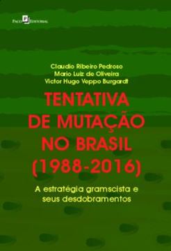 Imagem de TENTATIVA DE MUTACAO NO BRASIL (1988-2016) - A ESTRATEGIA GRAMSCISTA E SEUS DESDOBRAMENTOS