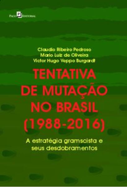 Picture of TENTATIVA DE MUTACAO NO BRASIL (1988-2016) - A ESTRATEGIA GRAMSCISTA E SEUS DESDOBRAMENTOS