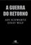 Imagem de A GUERRA DO RETORNO