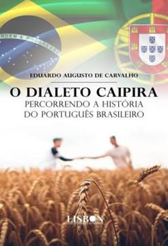 Imagem de O DIALETO CAIPIRA - PERCORRENDO A HISTORIA DO PORTUGUES BRASILEIRO