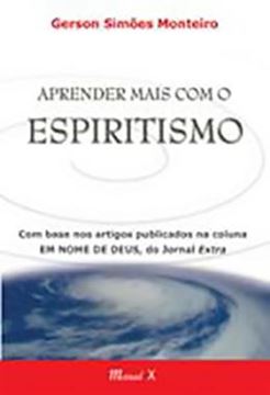 Imagem de APRENDER MAIS COM O ESPIRITISMO - COM BASE NOS ARTIGOS PUBLICADOS NA COLUNA "EM NOME DE DEUS", DO JORNAL EXTRA