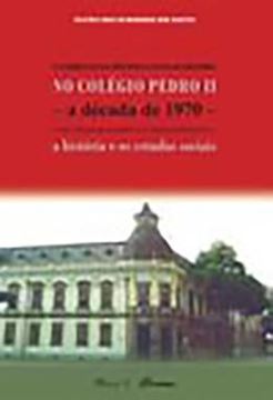 Imagem de CURRICULO DA DISCIPLINA ESCOLAR HISTORIA NO COLEGIO PEDRO II - A DECADA DE 1970 ENTRE A TRADICAO ACADEMICA E A TRADICAO PEDAGOGICA: A HISTORIA E OS ESTUDOS SOCIAIS