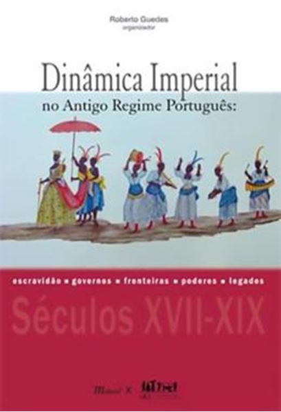 Picture of DINAMICA IMPERIAL NO ANTIGO REGIME PORTUGUES: ESCRAVIDAO, GOVERNOS, FRONTEIRAS, PODERES, LEGADOS