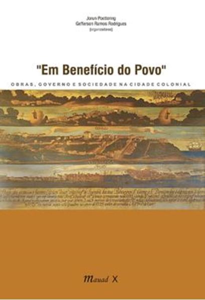 Picture of EM BENEFICIO DO POVO - OBRAS, GOVERNO E SOCIEDADE NA CIDADE COLONIAL