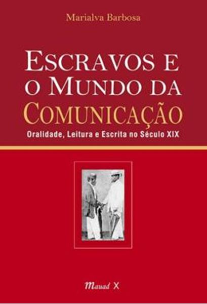 Picture of ESCRAVOS E O MUNDO DA COMUNICACAO: ORALIDADE, LEITURA E ESCRITA NO SECULO XIX