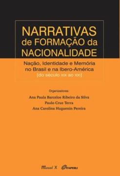 Imagem de NARRATIVAS DE FORMACAO DA NACIONALIDADE - NACAO, IDENTIDADE E MEMORIA NO BRASIL E NA IBERO-AMERICA DO SECULO XIX AO XXI