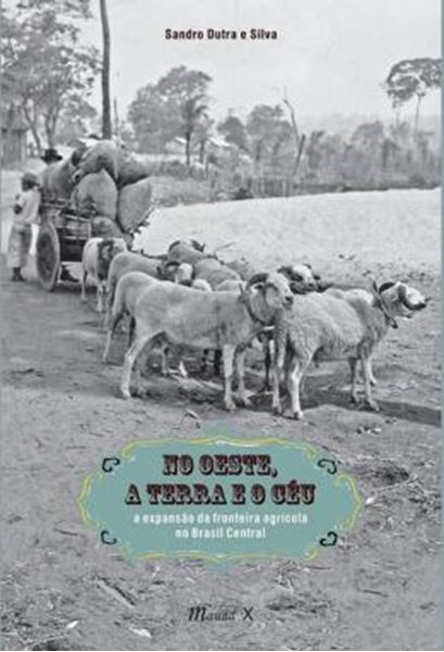 Picture of NO OESTE, A TERRA O CEU - A EXPANSAO DA FRONTEIRA AGRICOLA NO BRASIL CENTRAL