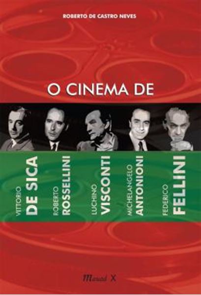 Picture of O CINEMA DE VITTORIO DE SICA, ROBERTO ROSSELINI, LUCHINO VISCONTI, MICHELANGELO ANTONIONI, FEDERICO FELLINI