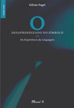 Imagem de O DESAPRENDIZADO DO SIMBOLO - OU DA EXPERIENCIA DA LINGUAGEM