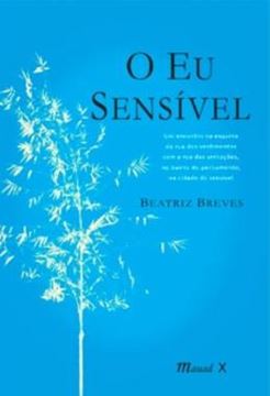 Imagem de O EU SENSIVEL - UM ENCONTRO NA ESQUINA DA RUA DOS SENTIMENTOS COM A RUA DAS SENSACOES, NO BAIRRO DO PENSAMENTO, NA CIDADE DO SENSIVEL