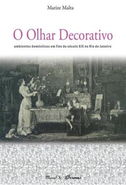 Picture of O OLHAR DECORATIVO - AMBIENTES DOMESTICOS EM FINS DO SECULO XIX NO RIO DE JANEIRO