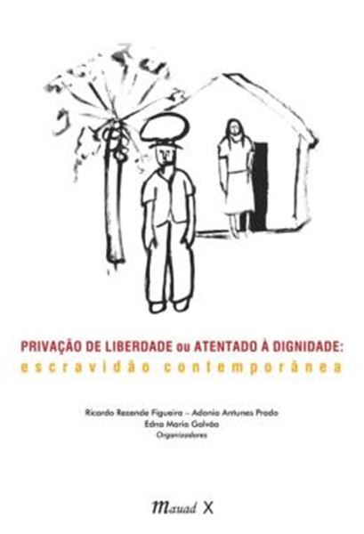 Picture of PRIVACAO DE LIBERDADE OU ATENTADO A DIGNIDADE - ESCRAVIDAO CONTEMPORANEA