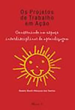 Imagem de PROJETOS DE TRABALHO EM ACAO - CONSTRUINDO UM ESPACO INTERDISCIPLINAR DE APRENDIZAGEM